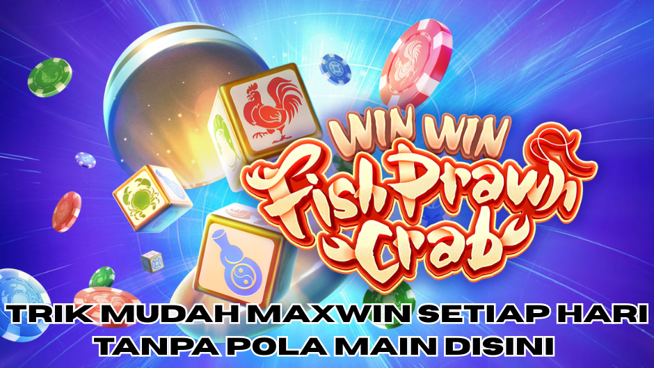 TRIK MUDAH MAXWIN TANPA POLA FISH PRAWN CRAB SLOT