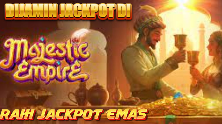 TIPS RAIH JACKPOT MUDAH MAIN MAJESTIC EMPIRE